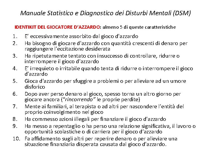 Manuale Statistico e Diagnostico dei Disturbi Mentali (DSM) IDENTIKIT DEL GIOCATORE D’AZZARDO: almeno 5