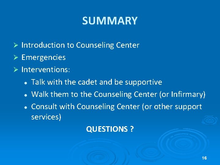SUMMARY Introduction to Counseling Center Ø Emergencies Ø Interventions: Talk with the cadet and SUMMARY Introduction to Counseling Center Ø Emergencies Ø Interventions: Talk with the cadet and
