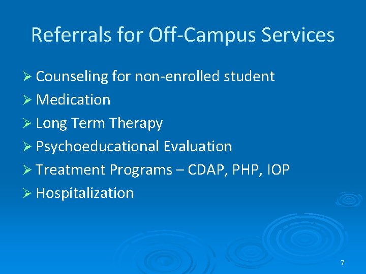 Referrals for Off-Campus Services Ø Counseling for non-enrolled student Ø Medication Ø Long Term Referrals for Off-Campus Services Ø Counseling for non-enrolled student Ø Medication Ø Long Term