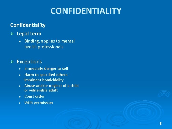 CONFIDENTIALITY Confidentiality Ø Legal term Ø Binding, applies to mental health professionals Exceptions Immediate CONFIDENTIALITY Confidentiality Ø Legal term Ø Binding, applies to mental health professionals Exceptions Immediate