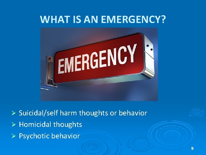 WHAT IS AN EMERGENCY? Suicidal/self harm thoughts or behavior Ø Homicidal thoughts Ø Psychotic WHAT IS AN EMERGENCY? Suicidal/self harm thoughts or behavior Ø Homicidal thoughts Ø Psychotic