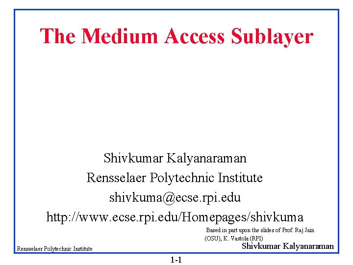 The Medium Access Sublayer Shivkumar Kalyanaraman Rensselaer Polytechnic Institute shivkuma@ecse. rpi. edu http: //www.