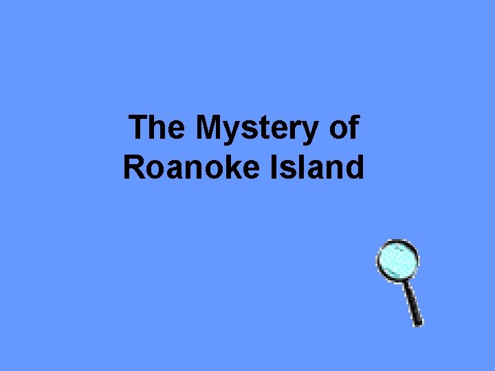 The Mystery of Roanoke Island The Mystery of Roanoke Island