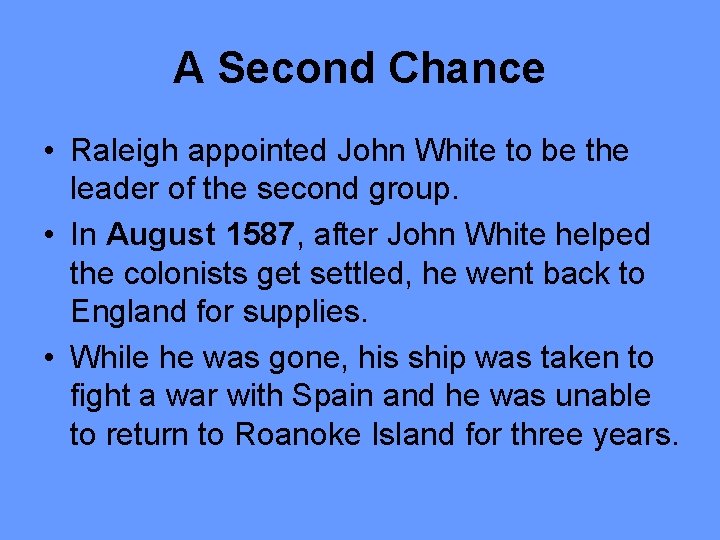 A Second Chance • Raleigh appointed John White to be the leader of the