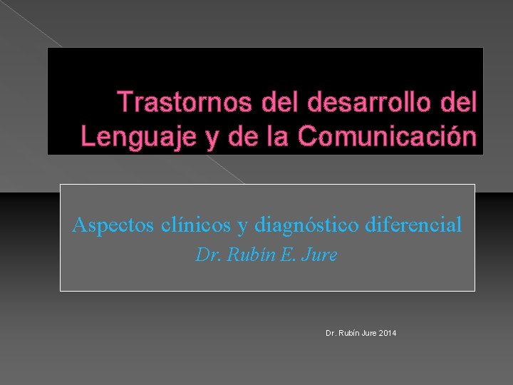 Trastornos del desarrollo del Lenguaje y de la Comunicación Aspectos clínicos y diagnóstico diferencial