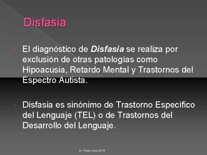 Disfasia El diagnóstico de Disfasia se realiza por exclusión de otras patologías como Hipoacusia,