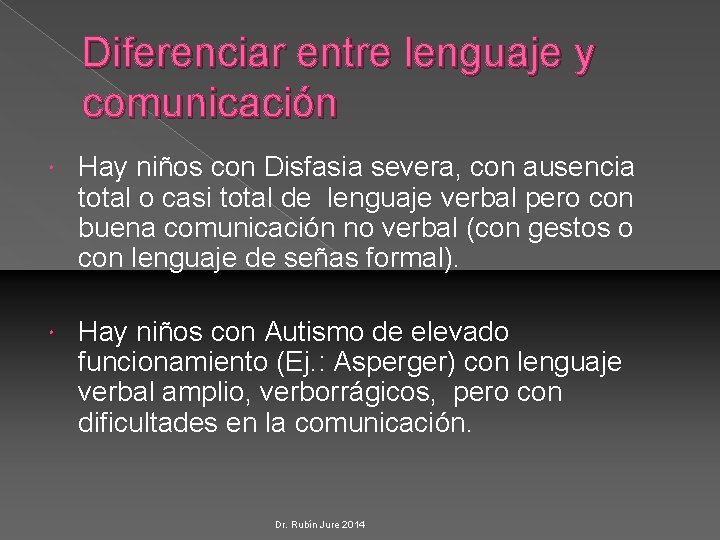 Diferenciar entre lenguaje y comunicación Hay niños con Disfasia severa, con ausencia total o