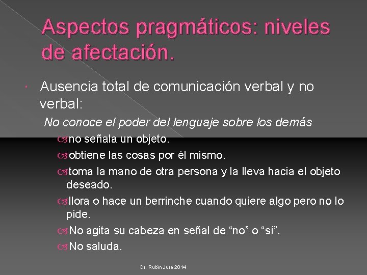 Aspectos pragmáticos: niveles de afectación. Ausencia total de comunicación verbal y no verbal: No