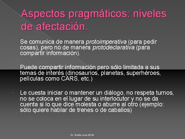 Aspectos pragmáticos: niveles de afectación. Se comunica de manera protoimperativa (para pedir cosas), pero