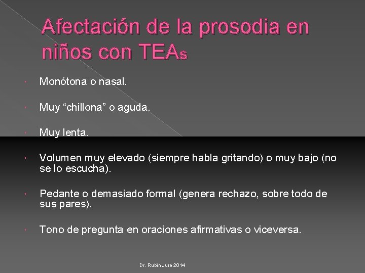 Afectación de la prosodia en niños con TEAs Monótona o nasal. Muy “chillona” o