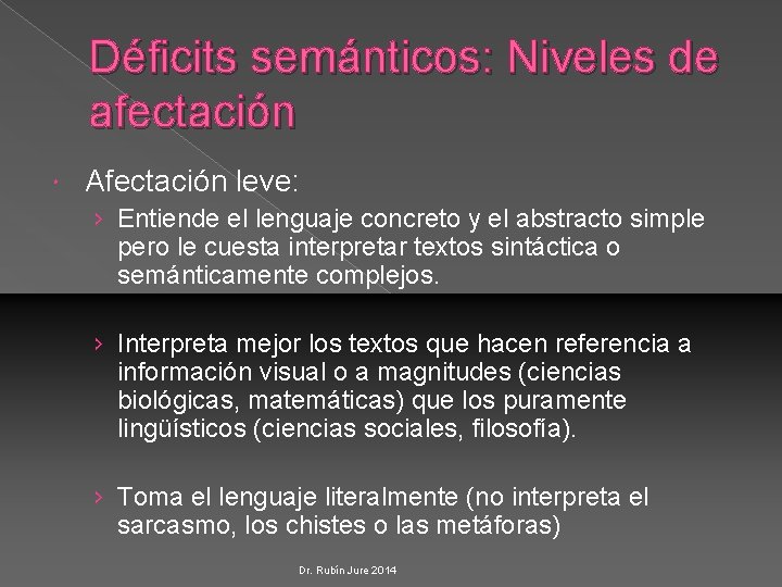 Déficits semánticos: Niveles de afectación Afectación leve: › Entiende el lenguaje concreto y el