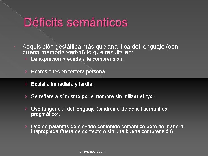 Déficits semánticos Adquisición gestáltica más que analítica del lenguaje (con buena memoria verbal) lo