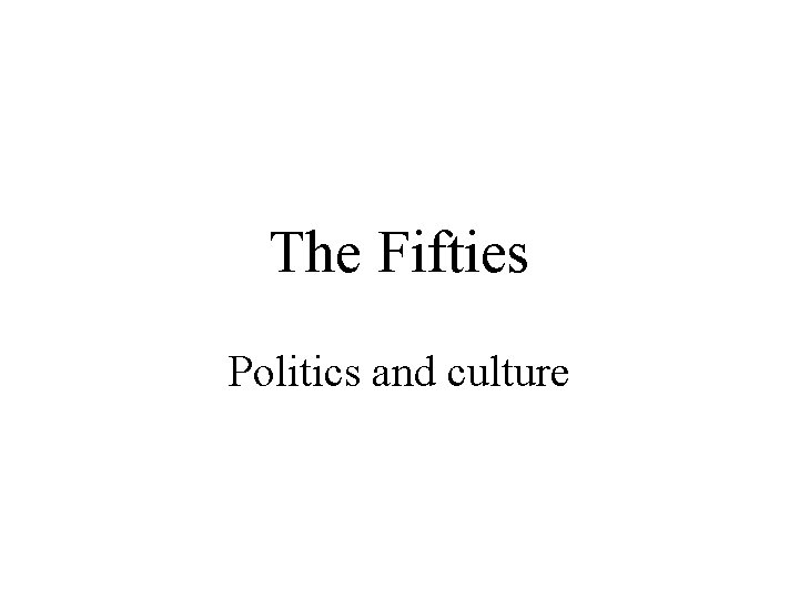 The Fifties Politics and culture 