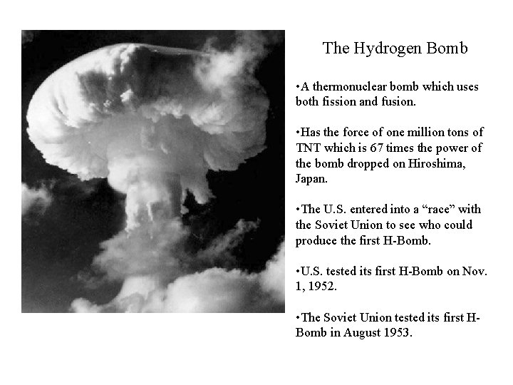 The Hydrogen Bomb • A thermonuclear bomb which uses both fission and fusion. •