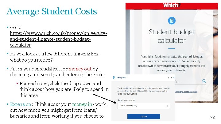 Average Student Costs • Go to https: //www. which. co. uk/money/universityand-student-finance/student-budgetcalculator • Have a