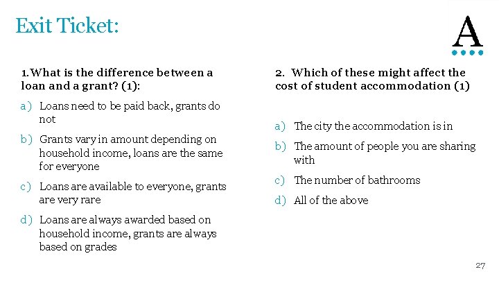 Exit Ticket: 1. What is the difference between a loan and a grant? (1):