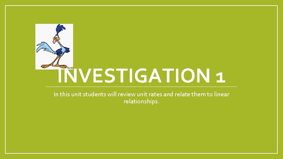 INVESTIGATION 1 In this unit students will review unit rates and relate them to