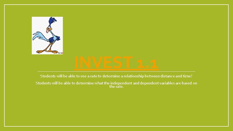 INVEST 1. 1 Students will be able to use a rate to determine a