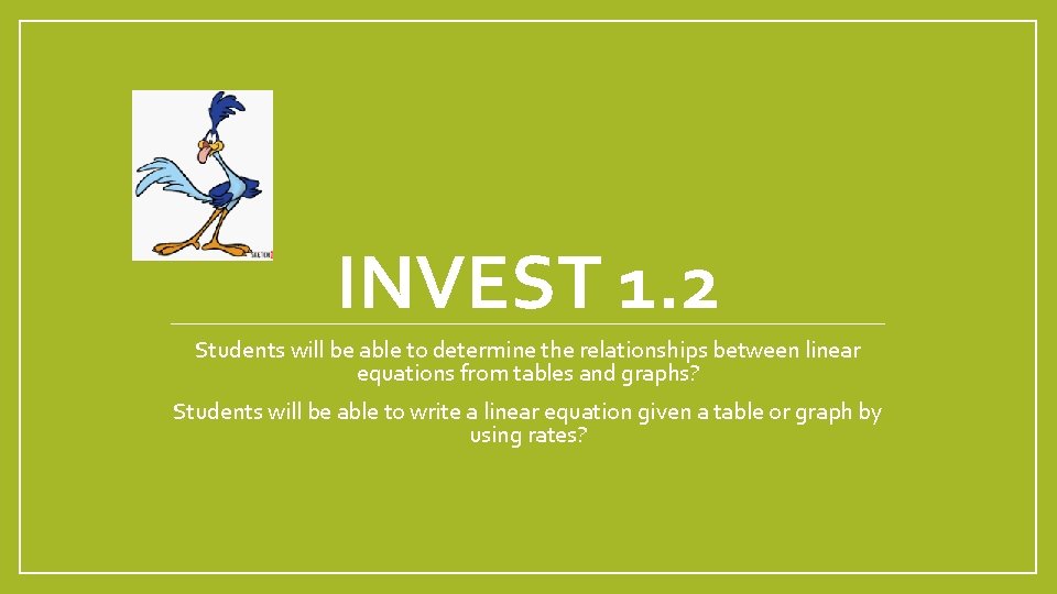 INVEST 1. 2 Students will be able to determine the relationships between linear equations