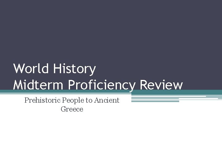 World History Midterm Proficiency Review Prehistoric People to Ancient Greece 