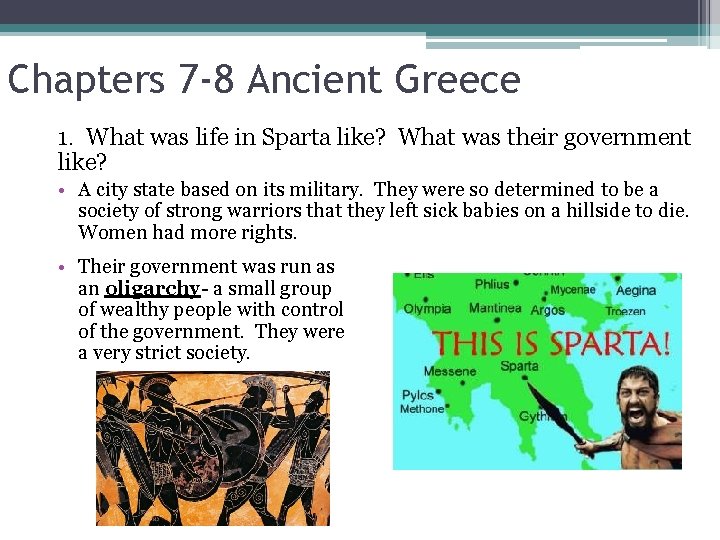 Chapters 7 -8 Ancient Greece 1. What was life in Sparta like? What was
