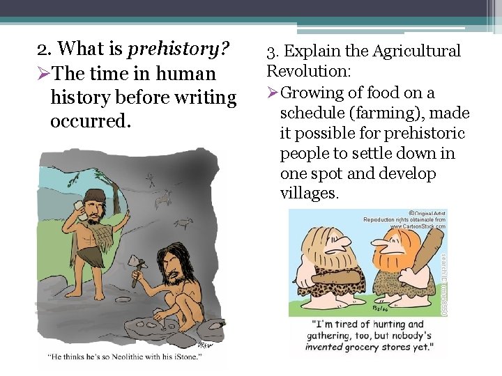 2. What is prehistory? ØThe time in human history before writing occurred. 3. Explain