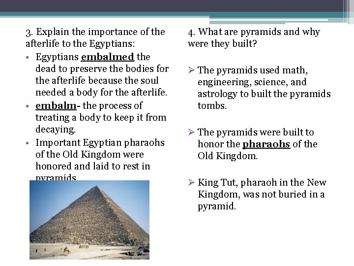 3. Explain the importance of the afterlife to the Egyptians: • Egyptians embalmed the