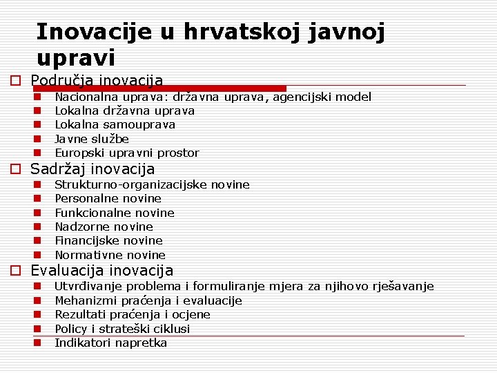 Inovacije u hrvatskoj javnoj upravi o Područja inovacija n n n Nacionalna uprava: državna