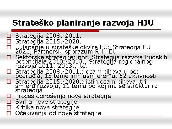 Strateško planiranje razvoja HJU o Strategija 2008. -2011. o Strategija 2015. -2020. o Uklapanje