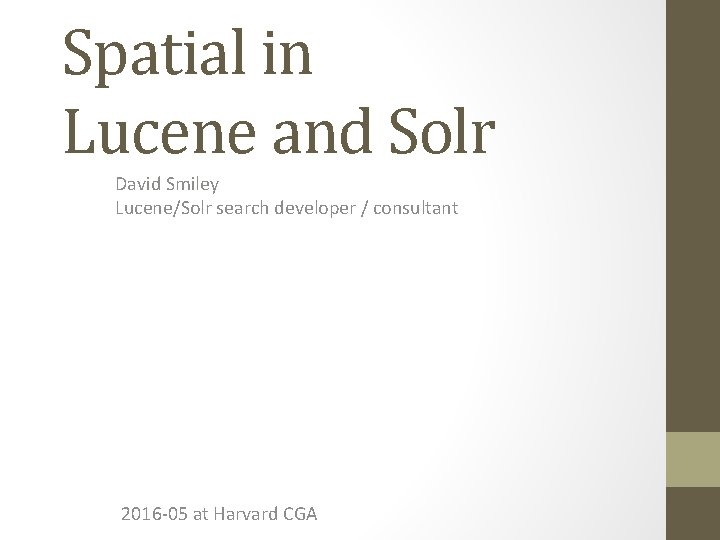 Spatial in Lucene and Solr David Smiley Lucene/Solr search developer / consultant 2016 -05