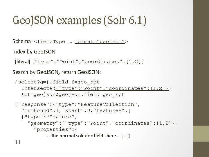 Geo. JSON examples (Solr 6. 1) Schema: <field. Type … format="geojson"> Index by Geo.