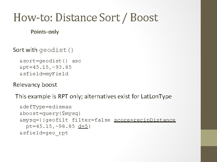 How-to: Distance Sort / Boost Points-only Sort with geodist() &sort=geodist() asc &pt=45. 15, -93.