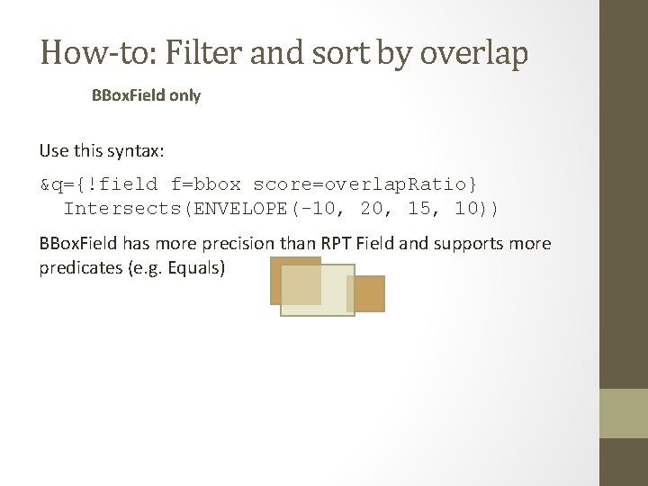 How-to: Filter and sort by overlap BBox. Field only Use this syntax: &q={!field f=bbox