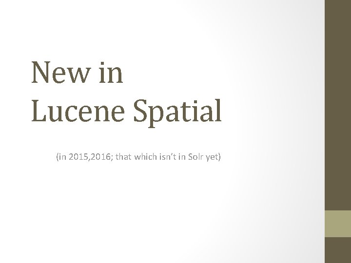 New in Lucene Spatial (in 2015, 2016; that which isn’t in Solr yet) 