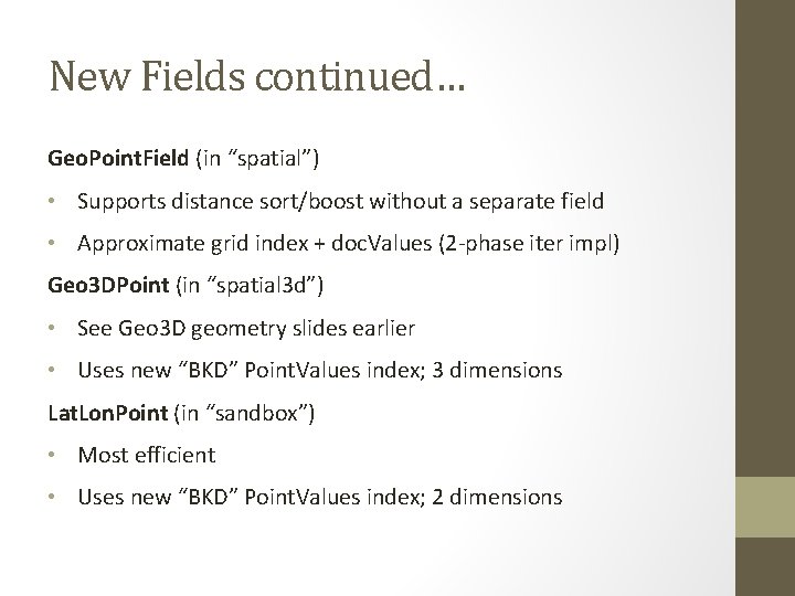 New Fields continued… Geo. Point. Field (in “spatial”) • Supports distance sort/boost without a