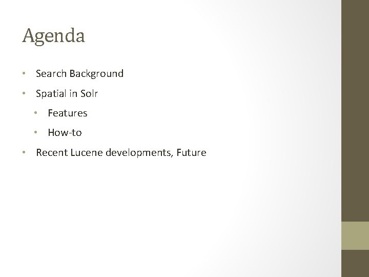 Agenda • Search Background • Spatial in Solr • Features • How-to • Recent