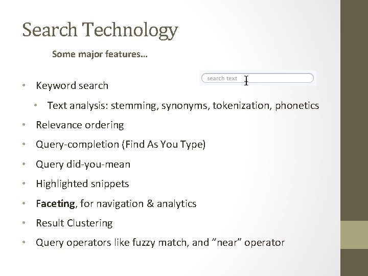 Search Technology Some major features… • Keyword search • Text analysis: stemming, synonyms, tokenization,