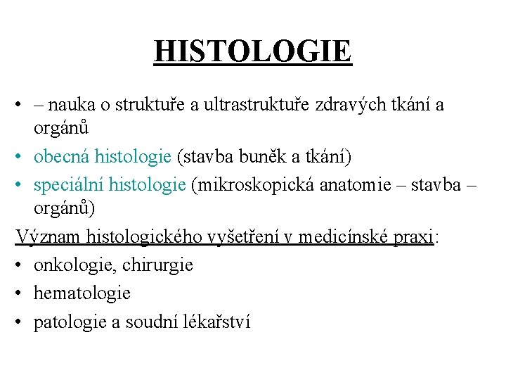 HISTOLOGIE • – nauka o struktuře a ultrastruktuře zdravých tkání a orgánů • obecná