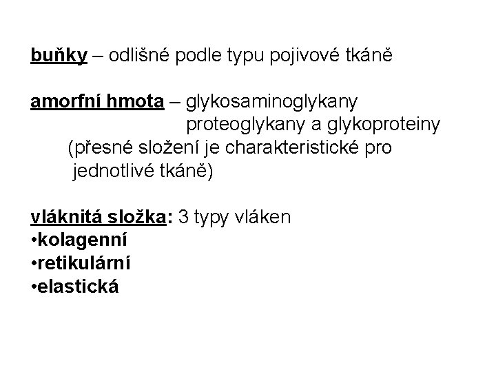 buňky – odlišné podle typu pojivové tkáně amorfní hmota – glykosaminoglykany proteoglykany a glykoproteiny