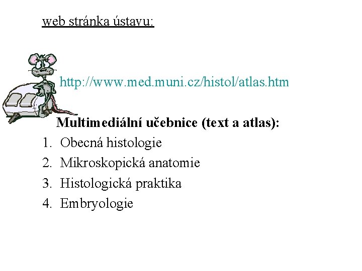 web stránka ústavu: http: //www. med. muni. cz/histol/atlas. htm Multimediální učebnice (text a atlas):