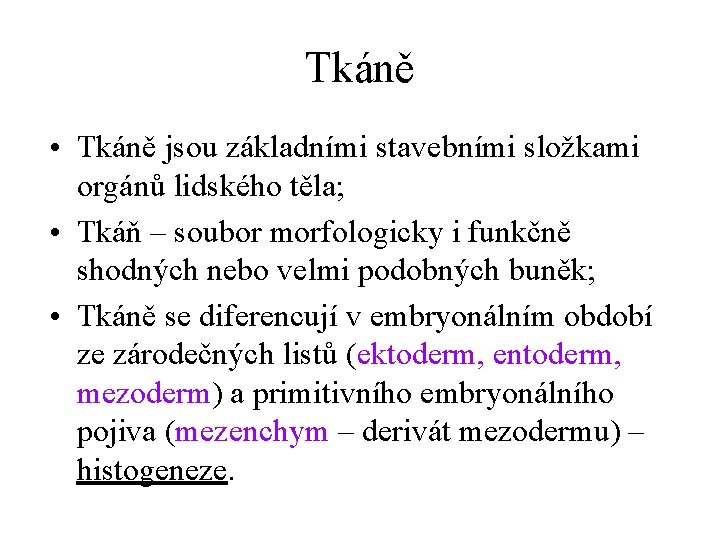 Tkáně • Tkáně jsou základními stavebními složkami orgánů lidského těla; • Tkáň – soubor