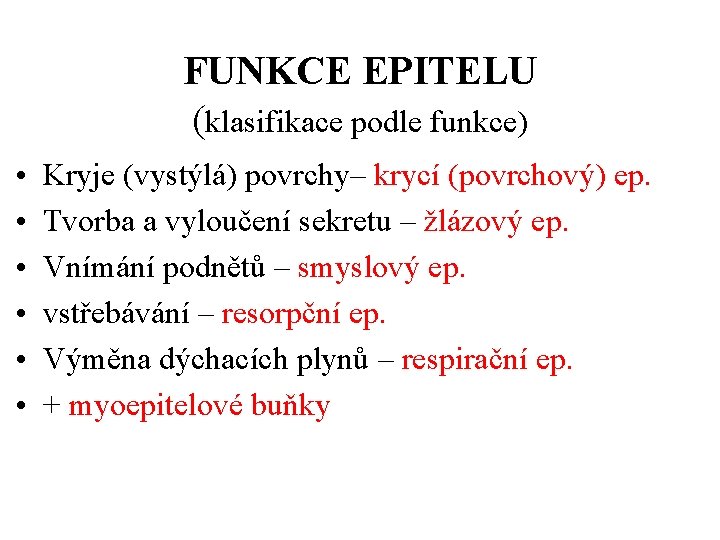 FUNKCE EPITELU (klasifikace podle funkce) • • • Kryje (vystýlá) povrchy– krycí (povrchový) ep.