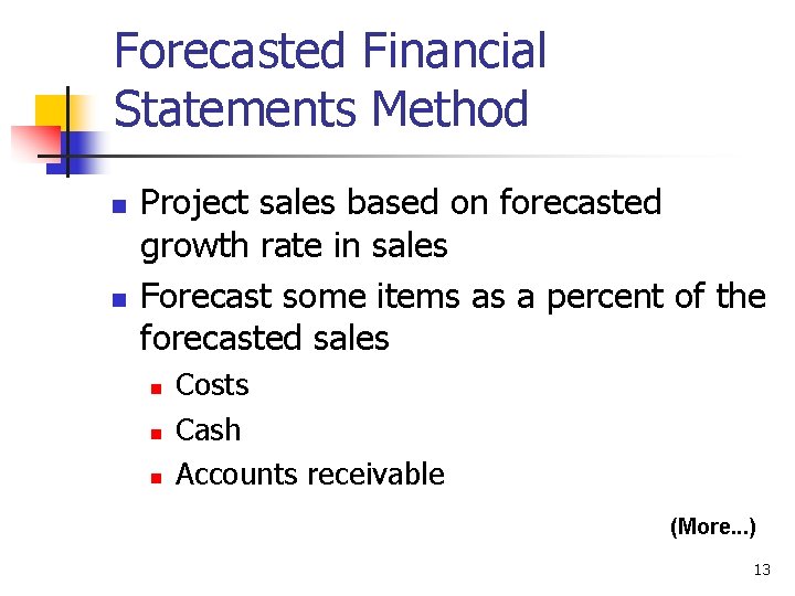 Forecasted Financial Statements Method n n Project sales based on forecasted growth rate in