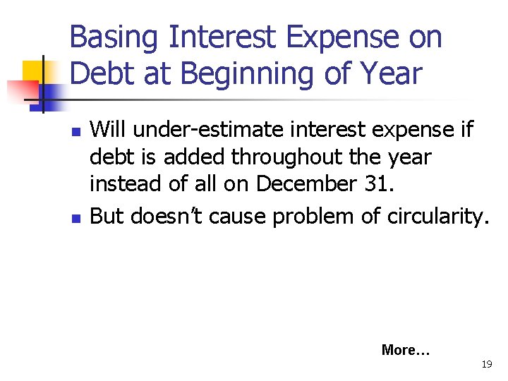 Basing Interest Expense on Debt at Beginning of Year n n Will under-estimate interest