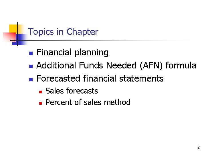 Topics in Chapter n n n Financial planning Additional Funds Needed (AFN) formula Forecasted