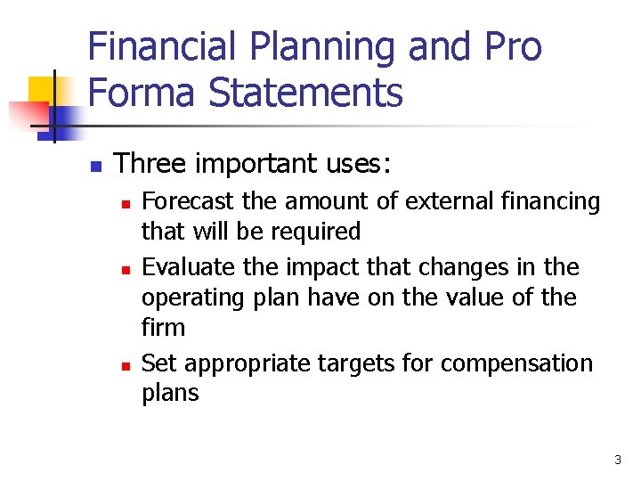 Financial Planning and Pro Forma Statements n Three important uses: n n n Forecast