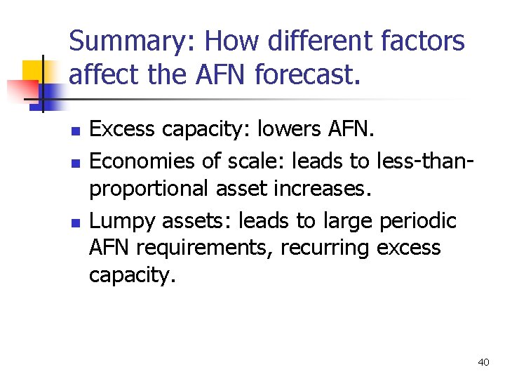 Summary: How different factors affect the AFN forecast. n n n Excess capacity: lowers