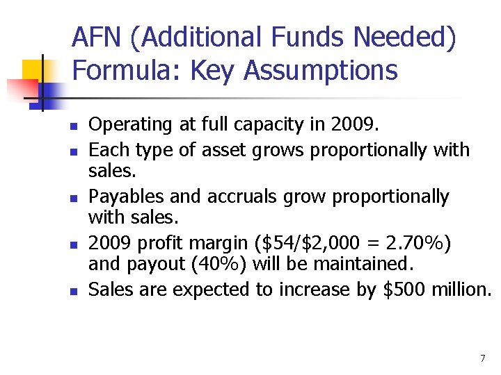 AFN (Additional Funds Needed) Formula: Key Assumptions n n n Operating at full capacity