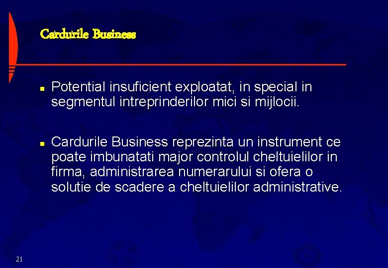 Cardurile Business n n 21 Potential insuficient exploatat, in special in segmentul intreprinderilor mici