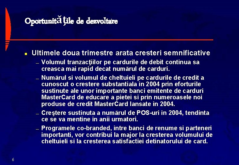 Oportunităţile de dezvoltare n Ultimele doua trimestre arata cresteri semnificative — — 6 Volumul